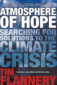 Title: Atmosphere of Hope: Searching for Solutions to the Climate Crisis, Author: Tim Flannery
