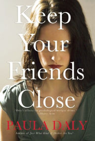 Title: Keep Your Friends Close, Author: Paula Daly