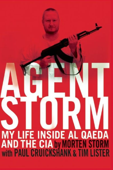 Agent Storm: My Life Inside al Qaeda and the CIA