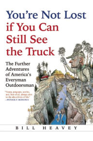 Title: You're Not Lost if You Can Still See the Truck, Author: Bill Heavey