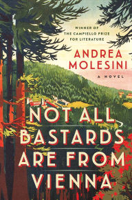 Title: Not All Bastards Are from Vienna, Author: Andrea Molesini