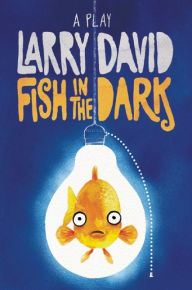 Title: Fish in the Dark: A Play, Author: Larry David