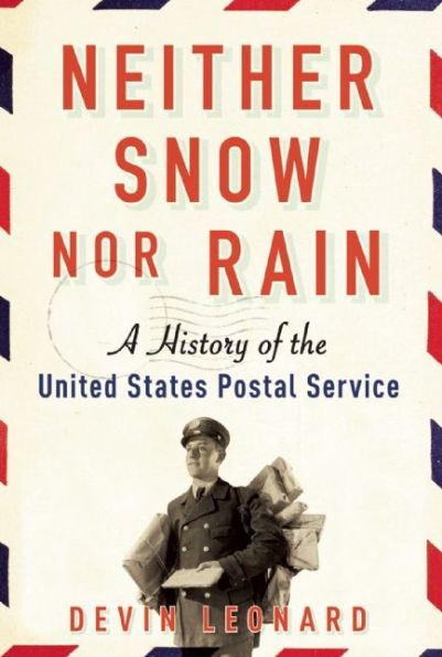 Neither Snow nor Rain: A History of the United States Postal Service