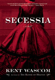 Title: Secessia: A Novel, Author: Kent Wascom