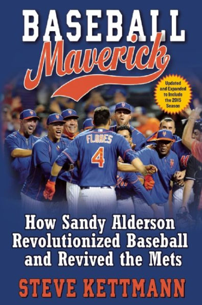 Baseball Maverick: How Sandy Alderson Revolutionized and Revived the Mets