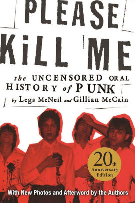 Title: Please Kill Me: The Uncensored Oral History of Punk, Author: Legs McNeil, Gillian McCain