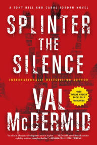 Title: Splinter the Silence (Tony Hill and Carol Jordan Series #9), Author: Val McDermid