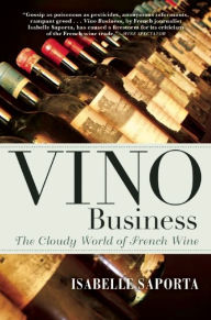 Title: Vino Business: The Cloudy World of French Wine, Author: Isabelle Saporta