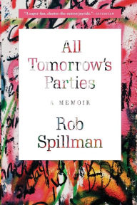 Title: All Tomorrow's Parties: A Memoir, Author: Rob  Spillman