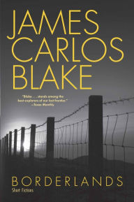 Title: Borderlands: Short Fictions, Author: James Carlos Blake