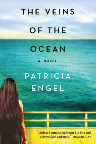 Title: The Veins of the Ocean: A Novel, Author: Patricia Engel