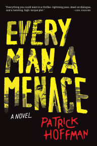 Title: Every Man a Menace: A Novel, Author: Patrick Hoffman