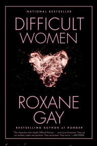 Title: Difficult Women, Author: Roxane Gay