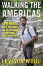 Walking the Americas: 1,800 Miles, Eight Countries, and One Incredible Journey from Mexico to Colombia