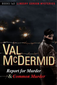 Title: Report for Murder and Common Murder: Lindsay Gordon Mysteries #1 and #2, Author: Val McDermid