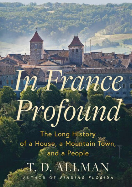 France Profound: The Long History of a House, Mountain Town, and People