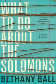 Title: What to Do About the Solomons, Author: Bethany Ball