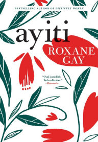 Title: Ayiti, Author: Roxane Gay