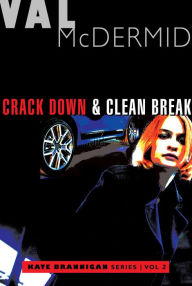 Title: Crack Down and Clean Break: Kate Brannigan Mysteries #3 and #4, Author: Val McDermid