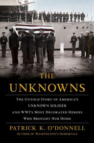 Title: The Unknowns: The Untold Story of America's Unknown Soldier and Wwi's Most Decorated Heroes Who Brought Him Home, Author: Auro Bulbarelli