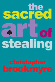 Title: The Sacred Art of Stealing, Author: Christopher Brookmyre