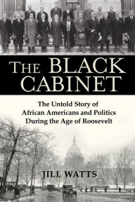 Download books audio free online The Black Cabinet: The Untold Story of African Americans and Politics During the Age of Roosevelt