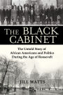 The Black Cabinet: The Untold Story of African Americans and Politics During the Age of Roosevelt