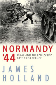 Download ebooks free for nook Normandy '44: D-Day and the Epic 77-Day Battle for France in English by James Holland 9780802129420