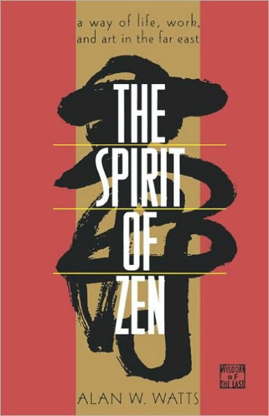The Spirit of Zen: A Way of Life, Work, and Art in the Far East