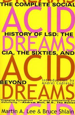 Acid Dreams: The Complete Social History of LSD: The CIA, the Sixties, and Beyond