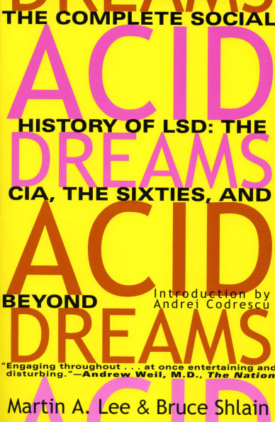 Acid Dreams: the Complete Social History of LSD: CIA, Sixties, and Beyond