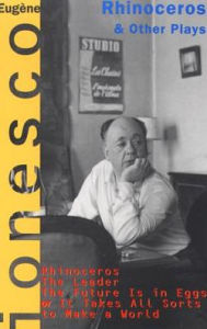 Title: Rhinoceros and Other Plays: Includes: The Leader; The Future Is in Eggs; It Takes All Kinds to Make a World, Author: Eugene Ionesco