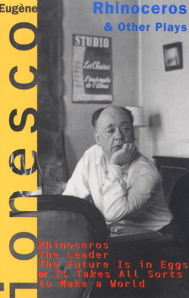 Rhinoceros and Other Plays: Includes: The Leader; Future Is Eggs; It Takes All Kinds to Make a World