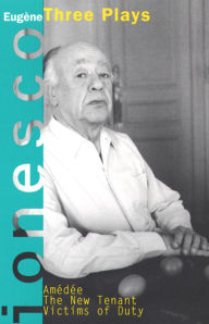 Title: Amedee, The New Tenant, Victims of Duty: Three Plays, Author: Eugene Ionesco