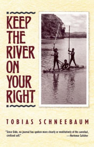 Title: Keep the River on Your Right, Author: Tobias Schneebaum