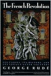 Title: French Revolution: Its Causes, Its History and Its Legacy after 200 Years, Author: George Rude