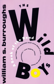 Title: The Wild Boys: A Book of the Dead, Author: William S. Burroughs