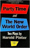 Title: Party Time and The New World Order, Author: Harold Pinter