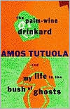 Title: The Palm-Wine Drinkard and My Life in the Bush of Ghosts, Author: Amos Tutuola