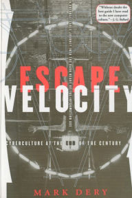 Title: Escape Velocity: Cyberculture at the End of the Century, Author: Mark Dery