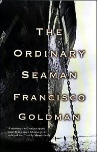 Title: The Ordinary Seaman, Author: Francisco Goldman