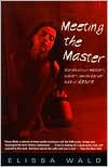 Title: Meeting the Master: Stories about Mastery, Slavery, and the Darker Side of Desire, Author: Elissa Wald