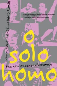 Title: O Solo Homo: The New Queer Performance, Author: Holly Hughes