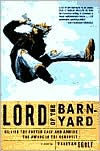 Title: Lord of the Barnyard: Killing the Fatted Calf and Arming the Aware in the Cornbelt, Author: Tristan Egolf