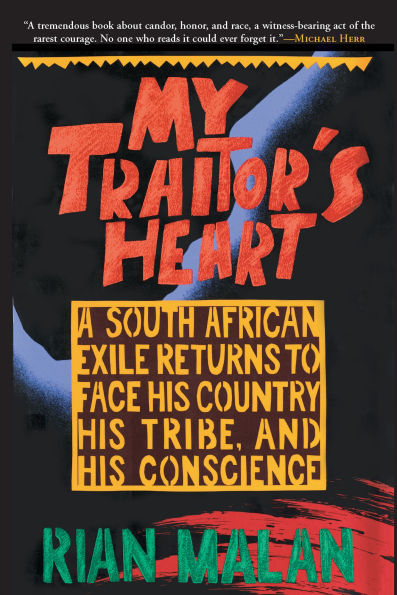 My Traitor's Heart: A South African Exile Returns to Face His Country, Tribe, and Conscience