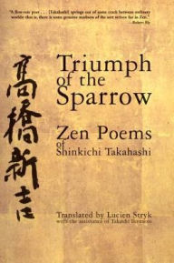 Title: Triumph of the Sparrow: Zen Poems of Shinkichi Takahashi, Author: Shinkichi Takahashi