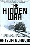 Title: The Hidden War: A Russian Journalist's Account of the Soviet War in Afghanistan, Author: Artyom Borovik