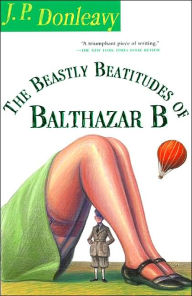 Title: The Beastly Beatitudes of Balthazar B, Author: J. P. Donleavy