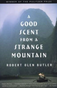 Title: A Good Scent from a Strange Mountain: Stories, Author: Robert Olen Butler