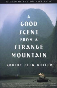 Title: A Good Scent from a Strange Mountain (Pulitzer Prize Winner), Author: Robert Olen Butler